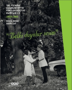 100. Yılında Cumhuriyet'in Popüler Kültür Haritası 2 (1950-1980) “Belki Duyulur Sesim”