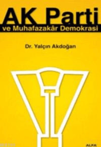 Ak Parti ve Muhafazakar Demokrasi Ak Parti ve Muhafazakar Demokrasi