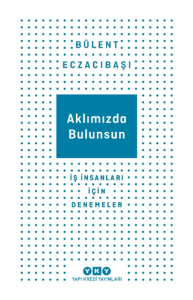 Aklımızda Bulunsun - İş İnsanları İçin Denemeler