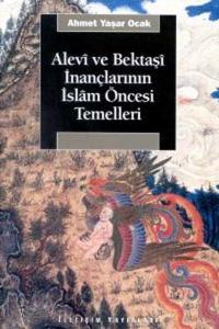 Alevi ve Bektaşi İnançlarının İslam Öncesi Temelleri Alevi ve Bektaşi İnançlarının İslam Öncesi Temelleri