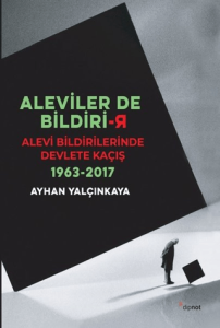 Aleviler'de Bildirir: Alevi Bildirilerinde Devlete Kaçış 1963 - 2017 Aleviler'de Bildirir: Alevi Bildirilerinde Devlete Kaçış 1963 - 2017