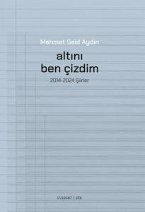 Altını Ben Çizdim - 2014 - 2025 Şiirler Altını Ben Çizdim - 2014 - 2025 Şiirler