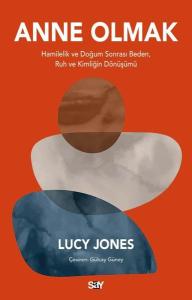 Anne Olmak - Hamilelik ve Doğum Sonrası Beden Ruh ve Kimliğin Dönüşümü