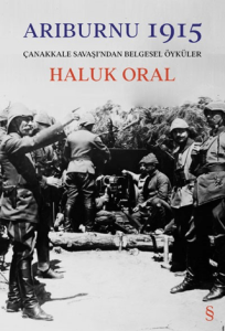 Arıburnu 1915 - Çanakkale Savaşı'ndan Belgesel Öyküler (Ciltli) Arıburnu 1915 - Çanakkale Savaşı'ndan Belgesel Öyküler (Ciltli)