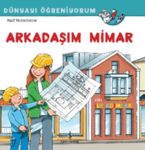 Arkadaşım Mimar Dünyayı Öğreniyorum Arkadaşım Mimar Dünyayı Öğreniyorum