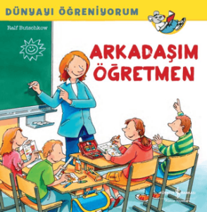 Arkadaşım Öğretmen - Dünyayı Öğreniyorum Arkadaşım Öğretmen - Dünyayı Öğreniyorum