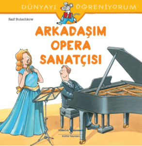 Arkadaşım Opera Sanatçısı - Dünyayı Öğreniyorum Arkadaşım Opera Sanatçısı - Dünyayı Öğreniyorum