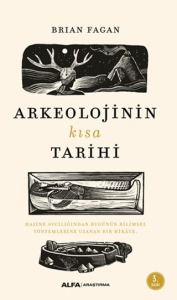 Arkeolojinin Kısa Tarihi Arkeolojinin Kısa Tarihi