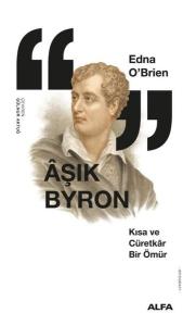 Aşık Byron - Kısa ve Cüretkar Bir Ömür Aşık Byron - Kısa ve Cüretkar Bir Ömür