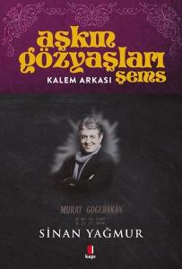 Aşkın Gözyaşları Şems - Kalem Arkası - Murat Göğebakan Aşkın Gözyaşları Şems - Kalem Arkası - Murat Göğebakan
