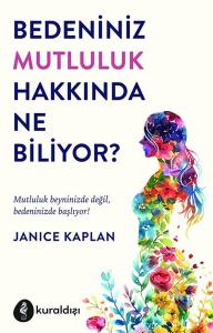 Bedeniniz Mutluluk Hakkında Ne Biliyor? Bedeniniz Mutluluk Hakkında Ne Biliyor?