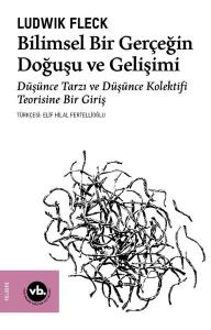 Bilimsel Bir Gerçeğin Doğuşu ve Gelişimi - Düşünce Tarzı ve Düşünce Kolektifi Teorisine Bir Giriş