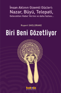 Biri Beni Gözetliyor İnsan Aklının Gizemli Güçleri: Nazar, Büyü, Telepati, Gelecekten Haber Verme ve Daha Fazlası