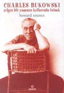 Charles Bukowski - Çılgın Bir Yaşamın Kollarında