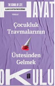 Çocukluk Travmalarının Üstesinden Gelmek Çocukluk Travmalarının Üstesinden Gelmek
