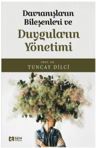 Davranışların Bileşeni ve Duyguların Yönetimi Davranışların Bileşeni ve Duyguların Yönetimi