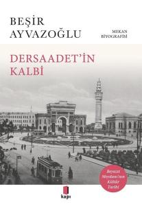 Dersaadet'in Kalbi - Beyazıt Meydanı'nın Kültür Tarihi - Mekan Biyografisi Dersaadet'in Kalbi - Beyazıt Meydanı'nın Kültür Tarihi - Mekan Biyografisi