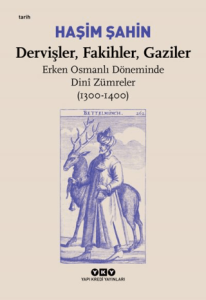 Dervişler, Fakihler, Gaziler - Erken Osmanlı Döneminde Dini Zümreler (1300-1400)