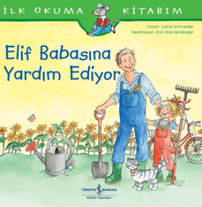 Elif Babasına Yardım Ediyor - İlk Okuma Kitabım Elif Babasına Yardım Ediyor - İlk Okuma Kitabım