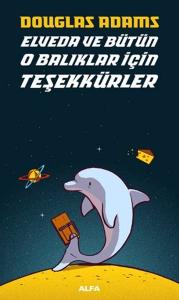 Elveda ve Bütün O Balıklar İçin Teşekkürler Elveda ve Bütün O Balıklar İçin Teşekkürler