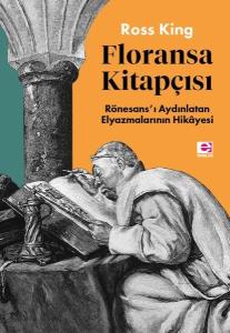 Floransa Kitapçısı: Rönesans'ı Aydınlatan Elyazmalarının Hikayesi Floransa Kitapçısı: Rönesans'ı Aydınlatan Elyazmalarının Hikayesi