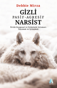 Gizli Pasif - Agresif Narsist: Örtük Duygusal ve Psikolojik İstismarı Tanımak ve İyileşmek Gizli Pasif - Agresif Narsist: Örtük Duygusal ve Psikolojik İstismarı Tanımak ve İyileşmek