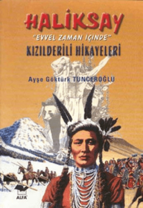 Haliksay "Evvel Zaman İçinde" Kızılderili Hikayeleri Haliksay "Evvel Zaman İçinde" Kızılderili Hikayeleri