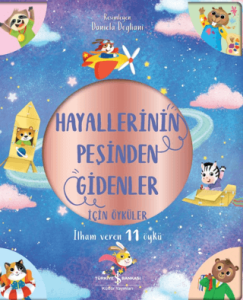 Hayallerinin Peşinden Gidenler İçin Öyküler - İlham Veren 11 Öykü Hayallerinin Peşinden Gidenler İçin Öyküler - İlham Veren 11 Öykü