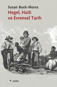Hegel Haiti ve Evrensel Tarih Hegel Haiti ve Evrensel Tarih