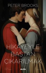 Hikayeyle Baştan Çıkarılmak - Anlatının Kullanımı ve Suiistimali Hikayeyle Baştan Çıkarılmak - Anlatının Kullanımı ve Suiistimali