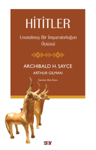 Hititler - Unutulmuş Bir İmparatorluğun Öyküsü