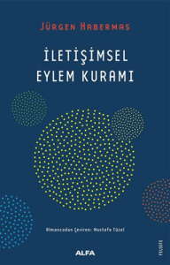 İletişimsel Eylem Kuramı İletişimsel Eylem Kuramı