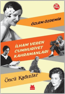 İlham Veren Cumhuriyet Kahramanları - Öncü Kadınlar