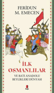 İlk Osmanlılar ve Batı Anadolu Beylikleri Dünyası İlk Osmanlılar ve Batı Anadolu Beylikleri Dünyası
