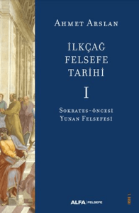 İlkçağ Felsefe Tarihi I İlkçağ Felsefe Tarihi I