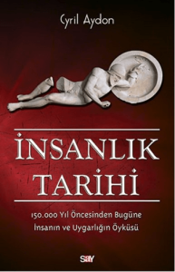 İnsanlık Tarihi 150.000 Yıl Öncesinden Bugüne İnsanın ve Uygarlığın Öyküsü