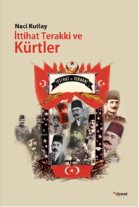 İttihat Terakki ve Kürtler İttihat Terakki ve Kürtler