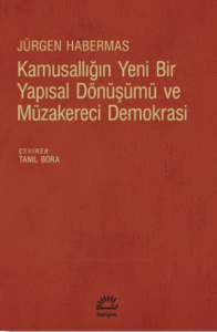 Kamusallığın Yeni Bir Yapısal Dönüşümü ve Müzakereci Demokrasi Kamusallığın Yeni Bir Yapısal Dönüşümü ve Müzakereci Demokrasi