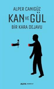 Kan ve Gül Bir Kara Dejavu Kan ve Gül Bir Kara Dejavu
