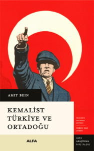 Kemalist Türkiye ve Ortadoğu İki Dünya Savaşı Arası Dönemde Uluslararası İlişkiler