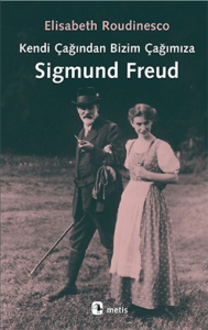 Kendi Çağından Bizim Çağımıza Sigmund Freud Kendi Çağından Bizim Çağımıza Sigmund Freud