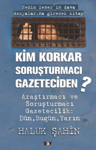 Kim Korkar Soruşturmacı Gazeteciden Kim Korkar Soruşturmacı Gazeteciden