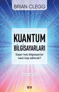 Kuantum Bilgisayarları - Süper Hızlı Bilgisayarlar Nasıl İnşa Edilecek?