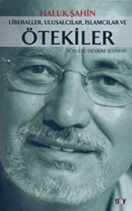 Liberaller, Ulusalcılar, İslamcılar ve Ötekiler Liberaller, Ulusalcılar, İslamcılar ve Ötekiler