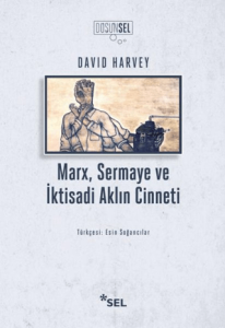 Marx, Sermaye ve İktisadi Aklın Cinneti Marx, Sermaye ve İktisadi Aklın Cinneti