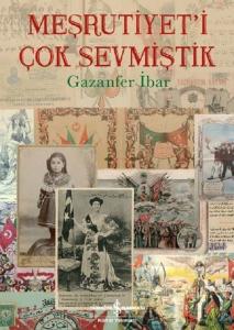 Meşrutiyet'i Çok Sevmiştik (Ciltli) Meşrutiyet'i Çok Sevmiştik (Ciltli)