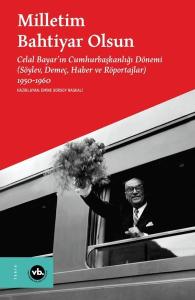 Milletim Bahtiyar Olsun: Celal Bayar'ın Cumhurbaşkanlığı Dönemi (Söylev Demeç Haber ve Röportajlar) 1950 - 1960 (Ciltli)