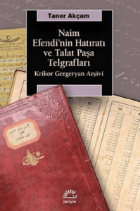 Naim Efendi'nin Hatıratı ve Talat Paşa Telgrafları Naim Efendi'nin Hatıratı ve Talat Paşa Telgrafları