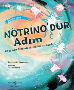 Nötrino'dur Adım - Kocaman Evrende Minik Bir Parçacık Nötrino'dur Adım - Kocaman Evrende Minik Bir Parçacık