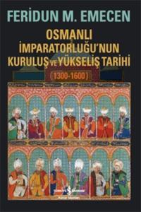 Osmanlı İmparatorluğu'nun Kuruluş ve Yükseliş Tarihi 1300-1600 Osmanlı İmparatorluğu'nun Kuruluş ve Yükseliş Tarihi 1300-1600